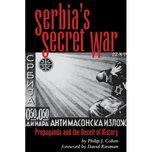 Serbia's Secret War: Propaganda and the Deceit of History