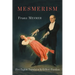Mesmerism: Being the First Translation of Mesmer's Historic Memoire sur la Decouverte du Magnetisme Animal to Appear in English