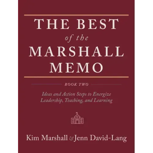 The Best of the Marshall Memo: Book Two: Ideas and Action Steps to Energize Leadership, Teaching, and Learning