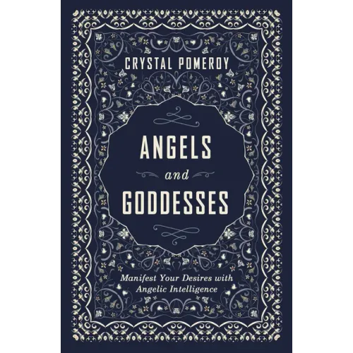 Angels and Goddesses: Manifest Your Desires with Angelic Intelligence