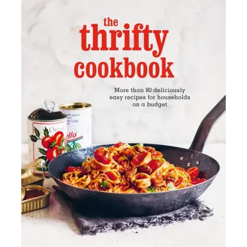 The Thrifty Cookbook: More Than 80 Deliciously Easy Recipes for Households on a Budget