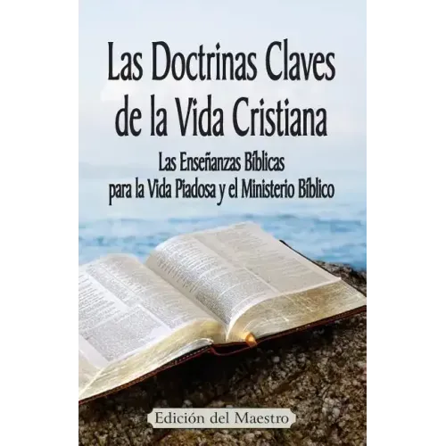 Las Doctrinas Claves de la Vida Cristiana (Edición del Maestro): Las Enseñanzas Bíblicas para la Vida Piadosa y el Ministerio Bíblico
