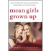 Mean Girls Grown Up: Adult Women Who Are Still Queen Bees, Middle Bees, and Afraid-To-Bees