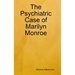 The Psychiatric Case of Marilyn Monroe