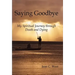 Saying Goodbye: My Spiritual Journey through Death and Dying