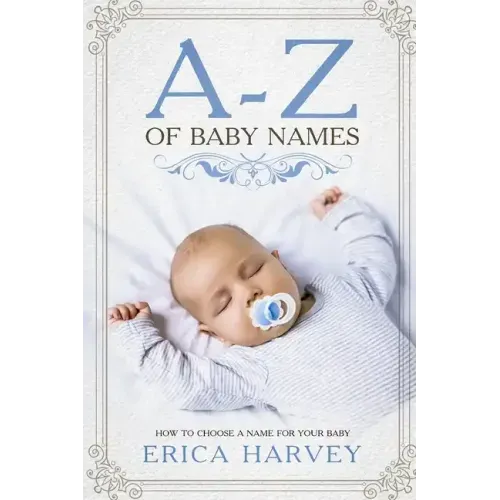 A-Z of Baby Names: How to Choose a Name For Your Baby