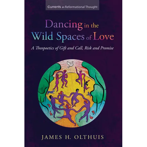 Dancing in the Wild Spaces of Love: A Theopoetics of Gift and Call, Risk and Promise