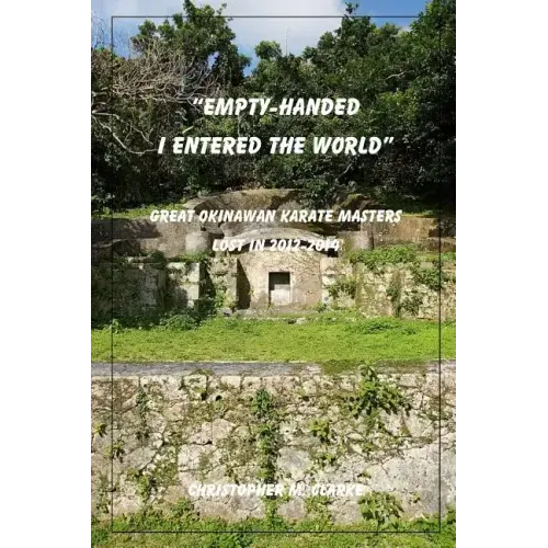 Empty Handed I Entered the World: Great Okinawan Karate Masters Lost in 2012-2014