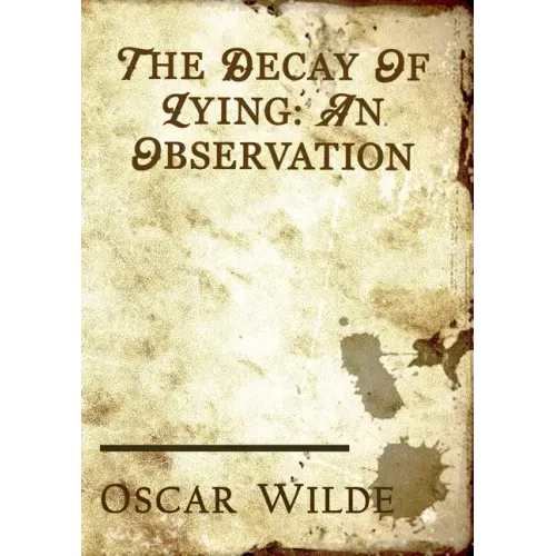 The Decay of Lying: an essay by Oscar Wilde included in his collection of essays titled Intentions, published in 1891.
