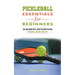 Pickleball Essentials For Beginners: The Only Book You'll Need to Start Playing Pickleball and Get Good Fast