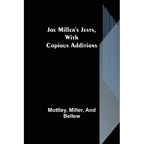 Joe Miller's Jests, with Copious Additions