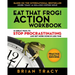 Eat That Frog! Action Workbook: 21 Great Ways to Stop Procrastinating and Get More Done in Less Time