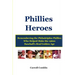 Phillies Heroes: Remembering the Philadelphia Phillies Who Helped Make the 1960s Baseball's Real Golden Age