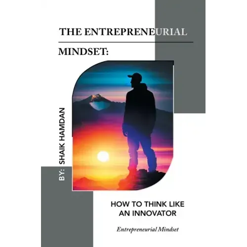 The Entrepreneurial Mindset: How to Think Like an Innovator: Entrepreneurial Mindset