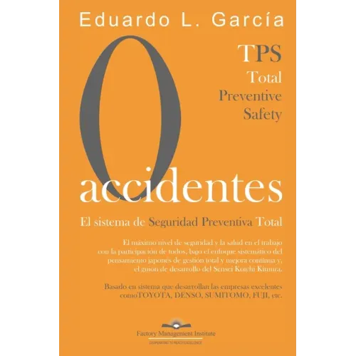 Cero Accidentes: El Sistema de Seguridad Preventiva Total: Cero accidentes y Cero paradas en la producción por accidentes