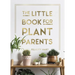 The Little Book for Plant Parents: Simple Tips to Help You Grow Your Own Urban Jungle