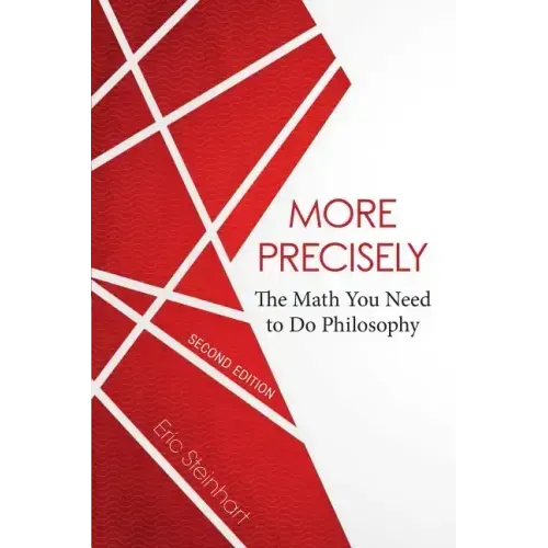 More Precisely: The Math You Need to Do Philosophy - Second Edition