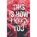 This Is How I Keep You