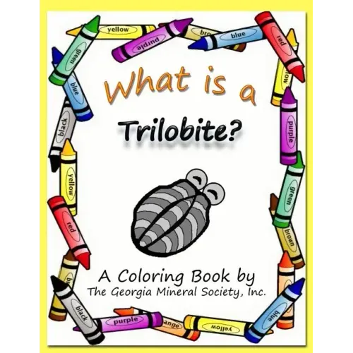 What Is a Trilobite?: A Coloring Book by the Georgia Mineral Society, Inc.