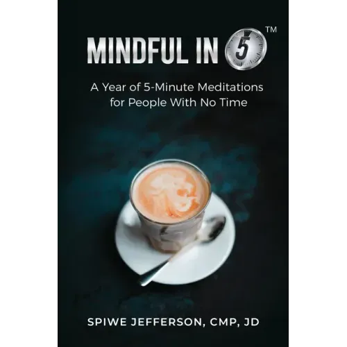 Mindful in 5: A Year of 5-Minute Meditations for People With No Time