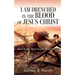 I Am Drenched in the Blood of Jesus Christ: Blood Bought, Blood Stained, Blood Washed