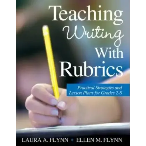 Teaching Writing With Rubrics: Practical Strategies and Lesson Plans for Grades 2-8