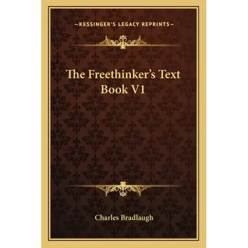 The Freethinker's Text Book V1