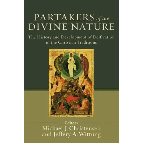 Partakers of the Divine Nature: The History and Development of Deification in the Christian Traditions