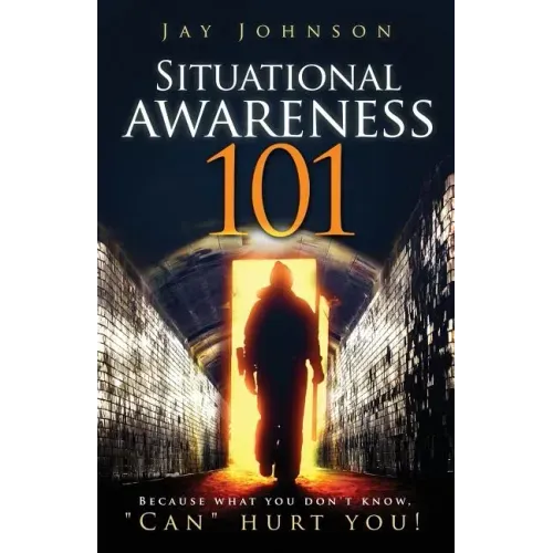 Situational Awareness 101: Because What You Don't Know, "Can" Hurt You!