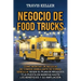 Negocio de food trucks: Cómo montar un negocio de comida ambulante de forma sencilla, desde el plan de negocios y la puesta en marcha hasta lo