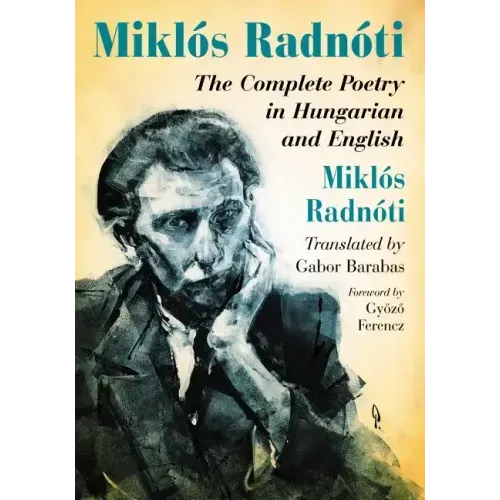Miklos Radnoti: The Complete Poetry in Hungarian and English