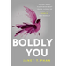 Boldly You: A Story about Discovering What You're Capable of When You Show Up for Yourself