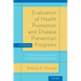 Evaluation of Health Promotion and Disease Prevention Programs: Improving Population Health Through Evidence-Based Practice (Revised)