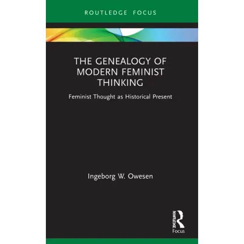 The Genealogy of Modern Feminist Thinking: Feminist Thought as Historical Present