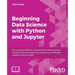 Beginning Data Analysis with Python And Jupyter: Use powerful industry-standard tools to unlock new, actionable insight from your existing data