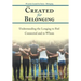 Created for Belonging: Understanding the Longing to Feel Connected and to Whom
