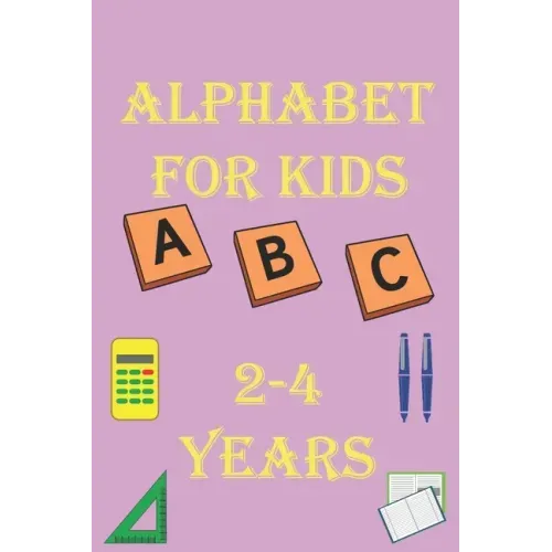 alphabet for kids 2-4 years: Alphabet Activity Book Tracing and Pen Control and Tracing, Wipe Clean Learning Books for kids