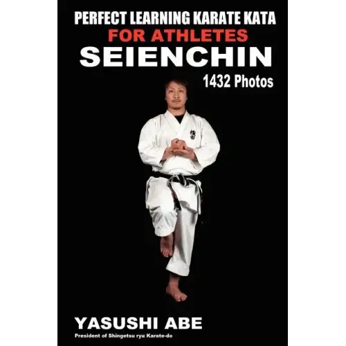 Perfect Learning Karate Kata For Athletes: Seienchin: To the best of my knowledge, this is the first book to focus only on karate "kata" illustrated w