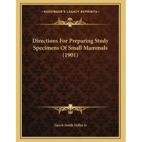 Directions For Preparing Study Specimens Of Small Mammals (1901)