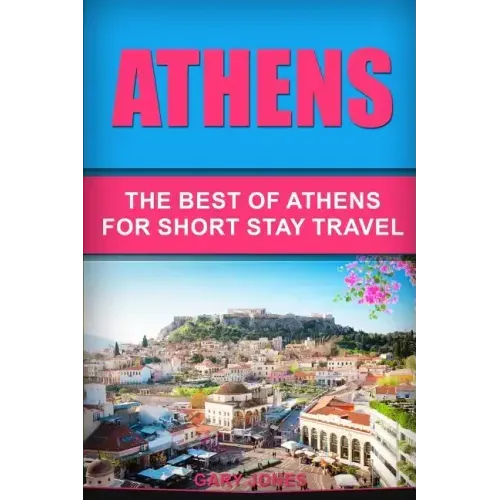 Athens: The Best Of Athens For Short Stay Travel