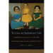 To Live an Antislavery Life: Personal Politics and the Making of the Black Middle Class
