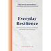 Everyday Resilience: A Practical Guide to Build Inner Strength and Weather Life's Challenges