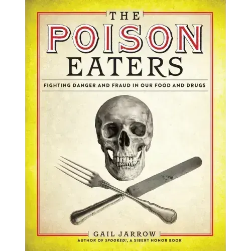 The Poison Eaters: Fighting Danger and Fraud in Our Food and Drugs