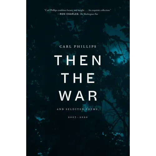 Then the War: And Selected Poems, 2007-2020