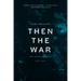 Then the War: And Selected Poems, 2007-2020