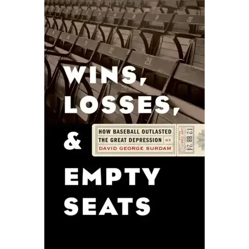 Wins, Losses, and Empty Seats: How Baseball Outlasted the Great Depression