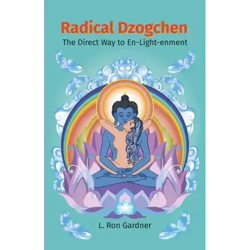 Radical Dzogchen: The Direct Way to En-Light-enment