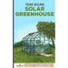Year Round Solar Greenhouse: Step-By-Step Guide to Design And Build Your Own Passive Solar Greenhouse in as Little as 30 Days Without Drowning in a
