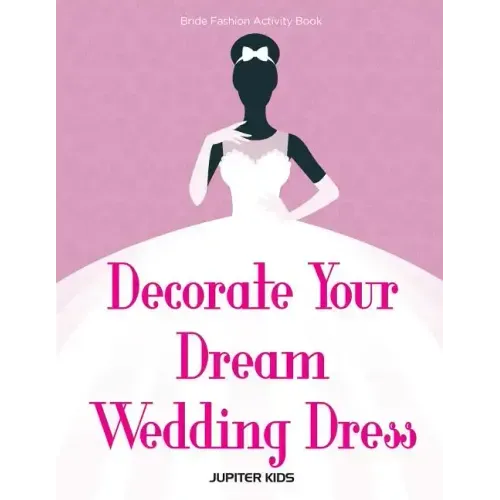 Decorate Your Dream Wedding Dress Bride Fashion Activity Book