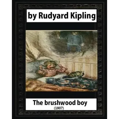 The brushwood boy (1907) by Rudyard Kipling (Original Version)
